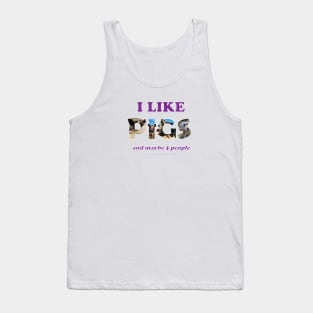I like pigs and maybe 3 people - wildlife oil painting word art Tank Top